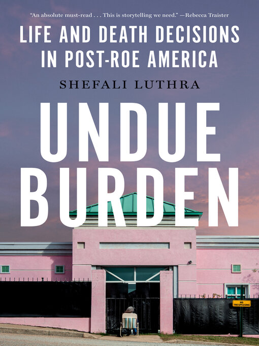 Title details for Undue Burden by Shefali Luthra - Available